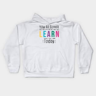 you all gonna learn today - White Kids Hoodie